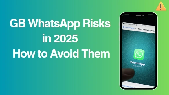 How to Avoid GB WhatsApp Risks – Safety Tips 2025